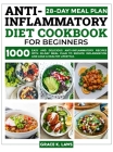 Anti-Inflammatory Diet Cookbook for Beginners: 1000 Easy and Delicious Anti-inflammatory Recipes with 28-Day Meal Plan to Reduce Inflammation and Lead By Grace K. Laws Cover Image