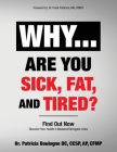 Why... Are You Sick, Fat, and Tired?: Find Out Now By Patricia Boulogne, Frank Tortarice (Foreword by) Cover Image