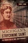 Michigan's Strychnine Saint: The Curious Case of Mrs. Mary McKnight (True Crime) By Tobin T. Buhk Cover Image