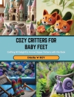 Cozy Critters for Baby Feet: Crafting 60 Delightful Animal Slipper Patterns with this Book Cover Image