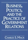 Business, Politics, and the Practice of Government Relations Cover Image