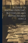 A Guide to Nature-Printing. Butterflies and Moths [Signed A.M.C.] Cover Image