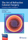 The Art of Refractive Cataract Surgery: For Residents, Fellows, and Beginners By Fuxiang Zhang, Alan Sugar, Lisa Brothers Arbisser Cover Image