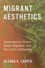 Migrant Aesthetics: Contemporary Fiction, Global Migration, and the Limits of Empathy (Literature Now) Cover Image