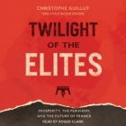 Twilight of the Elites: Prosperity, the Periphery, and the Future of France Cover Image