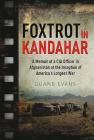 Foxtrot in Kandahar: A Memoir of a CIA Officer in Afghanistan at the Inception of America's Longest War By Duane Evans Cover Image