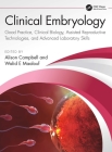 Mastering Clinical Embryology: Good Practice, Clinical Biology, Assisted Reproductive Technologies, and Advanced Laboratory Skills Cover Image