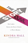 The Story Edge: How Leaders Harness the Power of Stories to Win in Business By Kindra Hall Cover Image