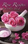 Rose Recipes from Olden Times By Eleanour Sinclair Rohde Cover Image