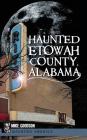 Haunted Etowah County, Alabama By Mike Goodson Cover Image