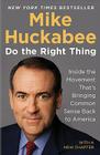 Do the Right Thing: Inside the Movement That's Bringing Common Sense Back to America By Mike Huckabee Cover Image