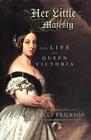 Her Little Majesty: The Life of Queen Victoria Cover Image