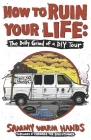 How to Ruin Your Life: The Daily Grind of a DIY Tour By Carnage The Executioner (Foreword by), Sammy Warm Hands Cover Image