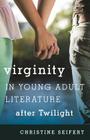 Virginity in Young Adult Literature after Twilight (Studies in Young Adult Literature #47) By Christine Seifert Cover Image