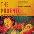The Phoenix Years: Art, Resistance, and the Making of Modern China By Madeleine O'Dea, Caroline McLaughlin (Read by) Cover Image