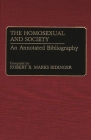 The Homosexual and Society: An Annotated Bibliography (Bibliographies and Indexes in Sociology) By Robert B. Marks Ridinger (Editor) Cover Image