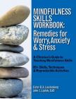 Mindfulness Skills Workbook: Remedies for Worry, Anxiety & Stress: A Clinicians Guide to Teaching Mindfulness Skills By Ester R. a. Leutenberg, John J. Liptak Cover Image