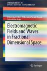 Electromagnetic Fields and Waves in Fractional Dimensional Space (Springerbriefs in Applied Sciences and Technology) Cover Image