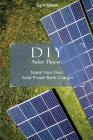 DIY Solar Power: Make Your Own Solar Power Bank Charger: (Power Generation, Survival Series ) By Sam Green Cover Image