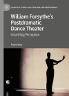 William Forsythe's Postdramatic Dance Theater: Unsettling Perception (Cognitive Studies in Literature and Performance) By Freya Vass Cover Image