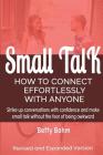 Small Talk: How to Connect Effortlessly With Anyone, Strike Up Conversations with Confidence and Make Small Talk Without the Fear Cover Image
