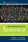 Population Health in America (Sociology in the Twenty-First Century #5) By Robert A. Hummer, Erin R. Hamilton Cover Image
