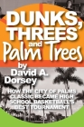 Dunks, Threes and Palm Trees By David a. Dorsey Cover Image