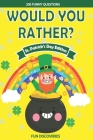 Would You Rather ? St Patrick's Day: 200+ Hilarious and Interactive Question Game Book for Boys and Girls - Saint Patricks Day By Fun Discoveries Cover Image