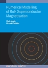 Numerical Modelling of Bulk Superconductor Magnetisation By Mark Ainslie, Hiroyuki Fujishiro Cover Image