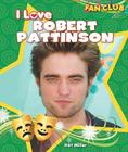 I Love Robert Pattinson (Fan Club) By Kat Miller Cover Image