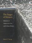 The Stages of Memory: Reflections on Memorial Art, Loss, and the Spaces Between (Public History in Historical Perspective) By James E. Young Cover Image