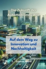 Die Zukunft der Automobilindustrie: Auf dem Weg zu Innovation und Nachhaltigkeit By Etienne Psaila Cover Image