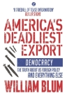 America's Deadliest Export: Democracy - The Truth about Us Foreign Policy and Everything Else Cover Image