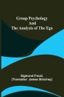 Group Psychology and The Analysis of The Ego By Sigmund Freud, James Strachey (Translator) Cover Image