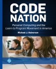 Code Nation: Personal Computing and the Learn to Program Movement in America (ACM Books) By Michael J. Halvorson Cover Image