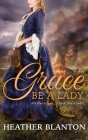 Grace be a Lady By Heather Blanton Cover Image
