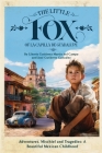 The Little Fox of la Capilla de Guadalupe: Aventures, Mischief and Tragedies: a Beautiful Mexican Childhood Cover Image