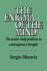 The Enigma of the Mind: The Mind-Body Problem in Contemporary Thought By Sergio Moravia, Scott Staton (Translator) Cover Image