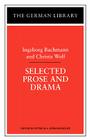 Selected Prose and Drama: Ingeborg Bachmann and Christa Wolf (German Library) By Ingeborg Bachmann, Patricia A. Herminghouse (Editor), Christa Wolf (With) Cover Image