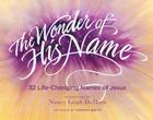 The Wonder of His Name: 32 Life-Changing Names of Jesus By Nancy Leigh DeMoss Cover Image