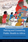 Making and Unmaking Public Health in Africa: Ethnographic and Historical Perspectives (Cambridge Centre of African Studies) Cover Image