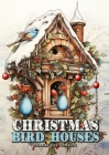 Christmas Bird Houses Coloring Book for Adults: Christmas Decoration Coloring Book for adults grayscale Bird Houses Coloring Book Christmas Grayscale By Monsoon Publishing Cover Image