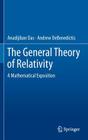 The General Theory of Relativity: A Mathematical Exposition By Anadijiban Das, Andrew Debenedictis Cover Image