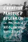 Creative Practice Research in the Age of Neoliberal Hopelessness Cover Image