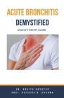 Acute Bronchitis Demystified: Doctor's Secret Guide Cover Image