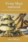 Feng Shui tutorial: Learn it yourself, become a master, get money! By Alex Magic Cover Image