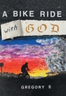 A Bike Ride with God By Gregory S Cover Image