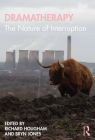 Dramatherapy: The Nature of Interruption By Richard Hougham (Editor), Bryn Jones (Editor) Cover Image