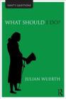 What Should I Do? (Kant's Questions) By Julian Wuerth Cover Image