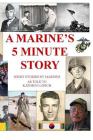A Marine's 5 Minute Story: Real stories about Real Marines By Kathryn Lipsch, Marine Veterans of Florida Cover Image
